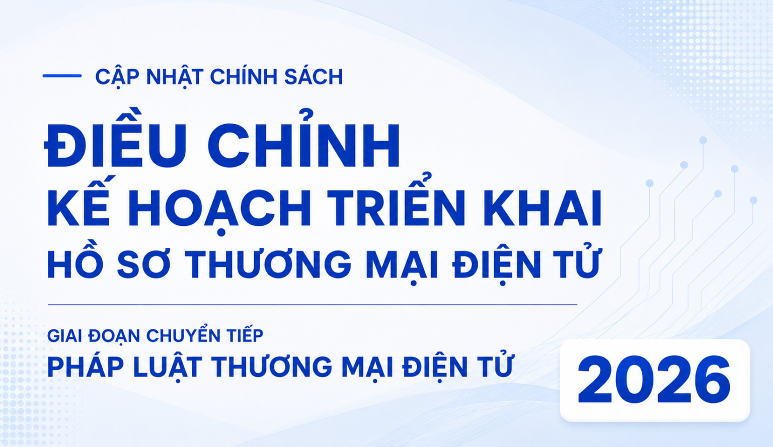 Điều chỉnh kế hoạch triển khai hồ sơ trong giai đoạn chuyển tiếp pháp luật thương mại điện tử 2026