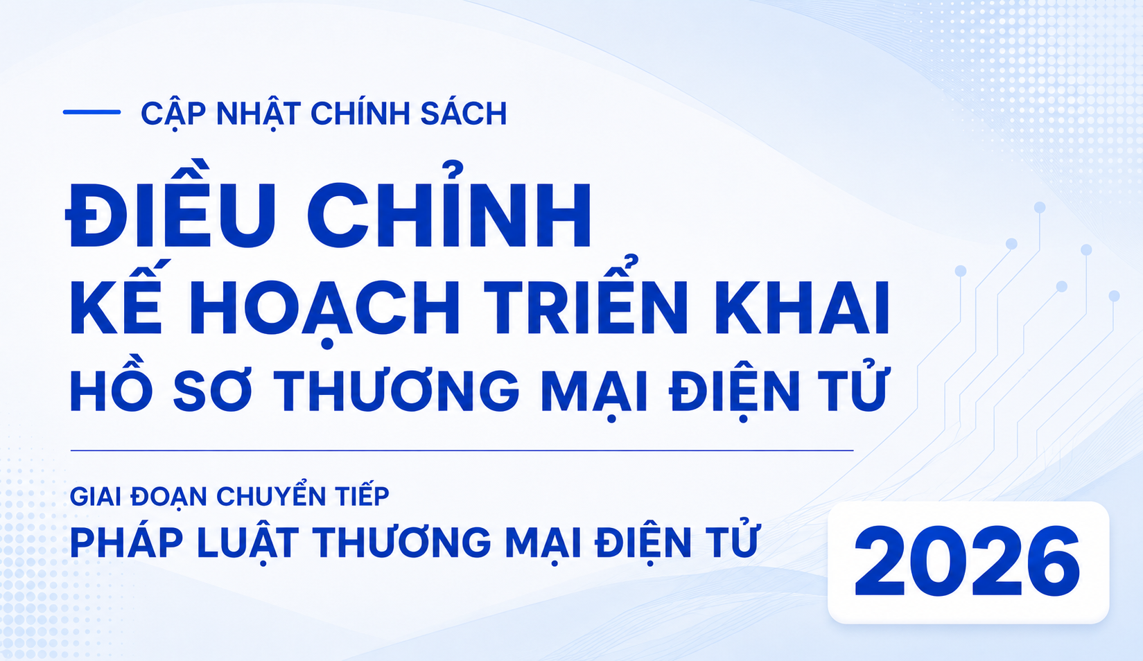 Điều chỉnh kế hoạch triển khai hồ sơ trong giai đoạn chuyển tiếp pháp luật thương mại điện tử 2026