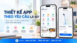 thiết kế app theo yêu cầu là gì quy trình, chi phí và giải pháp phát triển ứng dụng